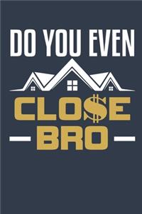 Do You Even Close Bro