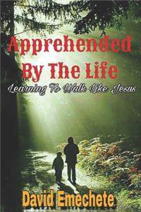 Apprehended By The Life