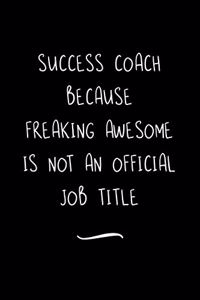 Success Coach Because Freaking Awesome is not an Official Job Title