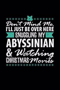 Don't Mind Me, I'll Just Be Over Here Snuggling My Abyssinian & Watching Christmas Movies