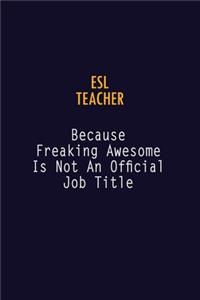 ESL Teacher Because Freaking Awesome is not An Official Job Title