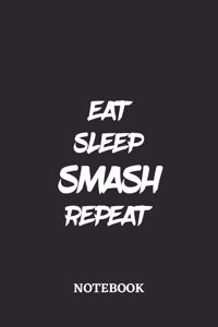 Eat Sleep Smash Repeat Notebook