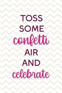Toss Some Confetti In The Air And Celebrate!