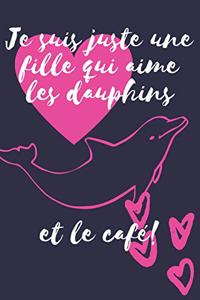 Je suis juste une fille qui aime les dauphins et le café!