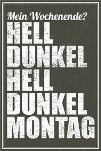 Mein Wochenende? Hell Dunkel Hell Dunkel Montag