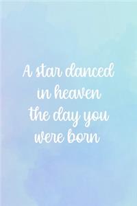 A Star Danced In Heaven The Day You Were Born