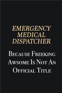 Emergency Medical Dispatcher Because Freeking Awsome is not an official title