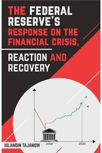 The Federal Reserve's Response on the Financial Crisis, Reaction and Recovery