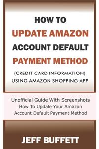 How To Update Amazon Account Default Payment Method (Credit Card Information) Using Amazon Shopping App