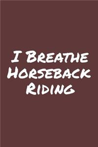 I Breathe Horseback Riding