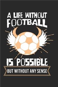 A life without football is possible - but without any sense!