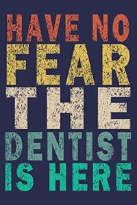Have No Fear The Dentist Is Here