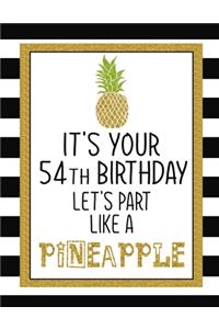 It's Your 54th Birthday Let's Party Like A Pineapple