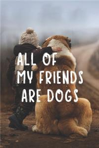 All Of My Friends Are Dogs