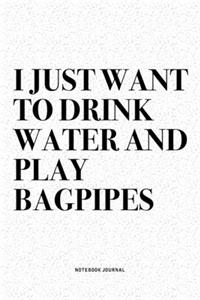 I Just Want To Drink Water And Play Bagpipes