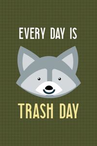 Every Day Is Trash Day