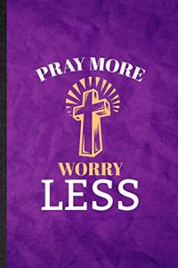 Pray More Worry Less
