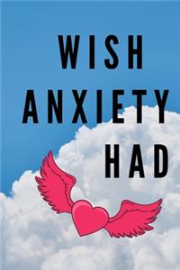 Wish Anxiety Had