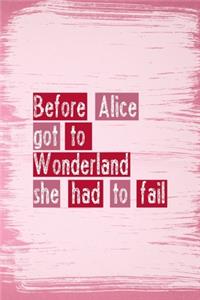 Before Alice got To wonderland She Had To Fail