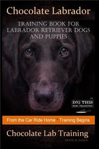 Chocolate Labrador Training Book for Labrador Retriever Dogs and puppies By D!G THIS DOG Training