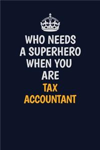 Who Needs A Superhero When You Are Tax Accountant: Career journal, notebook and writing journal for encouraging men, women and kids. A framework for building your career.