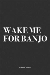 Wake Me For Banjo