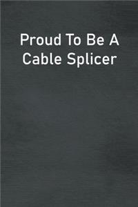 Proud To Be A Cable Splicer