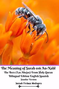 Meaning of Surah 016 An-Nahl The Bees Las Abejas From Holy Quran Bilingual Edition English Spanish Standar Version
