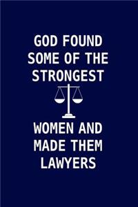 God Found Some Of The Strongest Women And Made Them Lawyers: Lawyer gifts for women. Novelty Notebook Lawyer gag gift