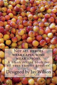 Not All Heroes Wear Capes, Some Wear Aprons.