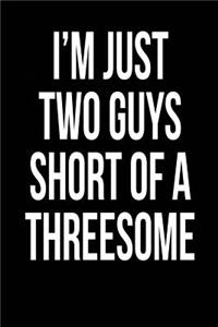 I'm Just Two Guys Short of a Threesome