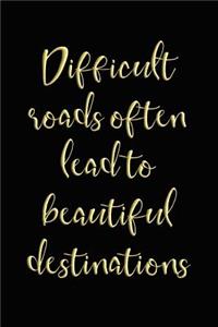 Difficult Roads Often Lead to Beautiful Destinations