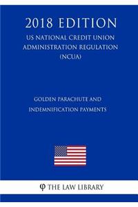 Golden Parachute and Indemnification Payments (US National Credit Union Administration Regulation) (NCUA) (2018 Edition)
