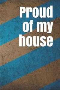 Proud of My House