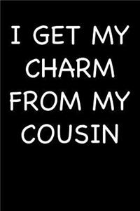 I Get My Charm from My Cousin