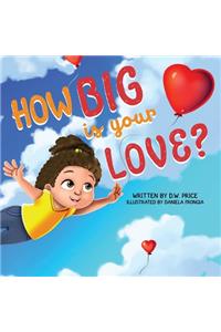 How Big is Your Love