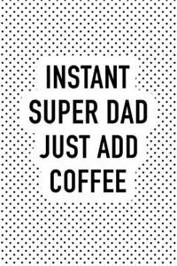 Instant Super Dad Just Add Coffee