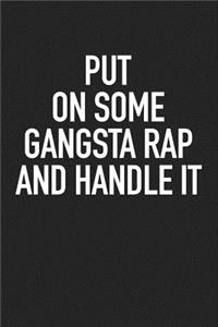 Put on Some Gangsta Rap and Handle It
