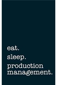 Eat. Sleep. Production Management. - Lined Notebook