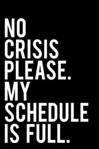 No Crisis Please My Schedule Is Full