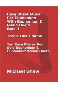Easy Sheet Music For Euphonium With Euphonium & Piano Duets Book 1 Treble Clef Edition