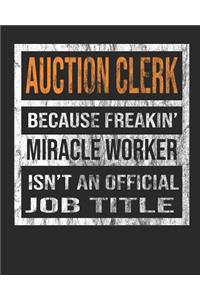 Auction Clerk Because Freakin' Miracle Worker Is Not an Official Job Title