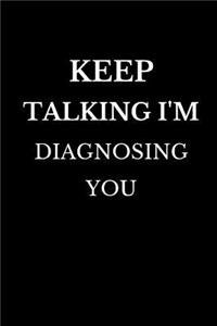Keep Talking I'm Diagnosing You