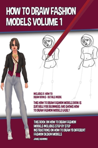 How to Draw Fashion Models Volume 1 (This How to Draw Fashion Models Book is Suitable for Beginners and Shows How to Draw Fashion Models Easily)