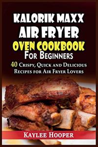 Kalorik Maxx Air Fryer Oven Cookbook for Beginners