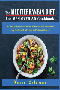 The Mediterranean Diet for Men Over 50 Cookbook