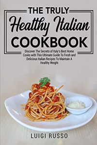 The Truly Healthy Italian Cookbook