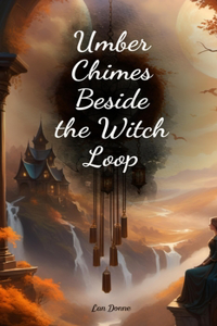 Umber Chimes Beside the Witch Loop