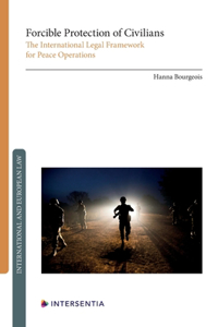 Forcible Protection of Civilians: The International Legal Framework for Peace Operations