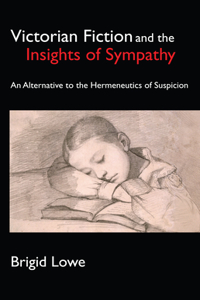 Victorian Fiction and the Insights of Sympathy An Alternative to the Hermeneutics of Suspicion